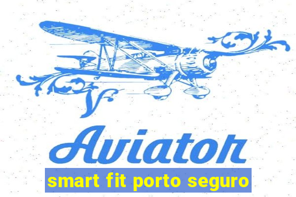 smart fit porto seguro